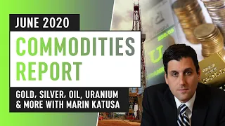 Gold, Silver, Oil, Uranium & More - June 2020 Commodities Update With Marin Katusa