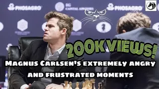 Magnus Carlsen's extremely angry and frustrated moments