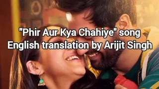"Phir Aur Kya Chahiye" by Arijit Singh English Translation