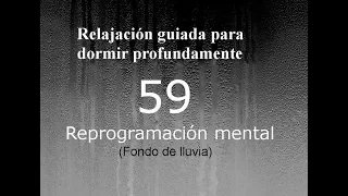 RELAJACIÓN PARA DORMIR - 59 - Reprogramacion mental. Fondo de lluvia.