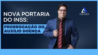 AULA 01: NOVA PORTARIA DO INSS: PRORROGAÇÃO AUTOMÁTICA DO AUXÍLIO DOENÇA.