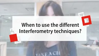 When to use the different Interferometry techniques?  - 3D Optical Metrology Technology