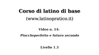 Corso di base di lingua latina - Video n. 14: Piuccheperfetto e futuro secondo