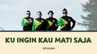 SOULJAH - KU INGIN KAU MATI SAJA || LIRIK