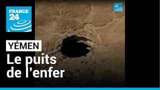 Yémen : un mystérieux puits sans fond appelé "puits de l’enfer" fascine • FRANCE 24