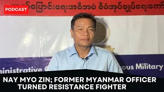 Nay Myo Zin; Former Myanmar Officer Turned Resistance Fighter