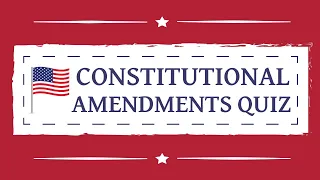 US Constitutional Amendments Trivia Quiz | 15 Multiple Choice Questions | Independence Day