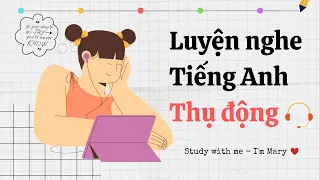 Luyện nghe tiếng Anh thụ động-IELTS #8 | Study with me