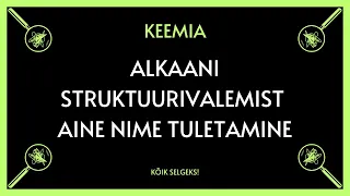 Nimetusest struktuurivalem - ORGAANILINE KEEMIA - KÕIK SELGEKS!