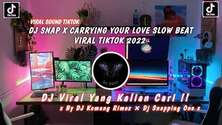 DJ SNAP X CARRYING YOUR LOVE SLOW BEAT VIRAL TIKTOK 2022 YANG KALIAN CARI!!