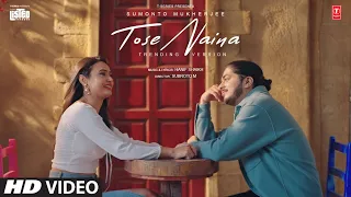 T-SERIES LISTED: Tose Naina (TRENDING VERSION) | Sumonto Mukherjee | Hanif Shaikh