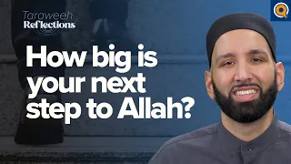 How Big is Your Next Step to Allah? | Taraweeh Reflections with Dr. Omar Suleiman