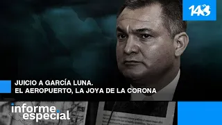 Informe Especial | Juicio a García Luna. El aeropuerto, la joya de la corona.