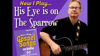 How I Play "His Eye is on the Sparrow" on Guitar - with chords and lyrics