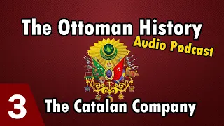 The Ottoman History | Episode 3: The Catalan Company