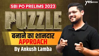 🔥 Puzzle बनाने का शानदार Approach | SBI PO 2023 | Reasoning | Ankush Lamba