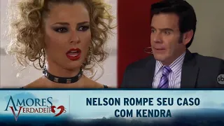 Amores Verdadeiros - Nelson rompe seu caso com Kendra