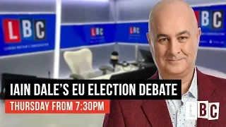 Iain Dale's EU Election Debate: 9th May 2019 - LBC