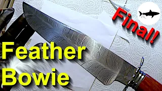 Making a Bowie with Feather Pattern Damascus - Finished!