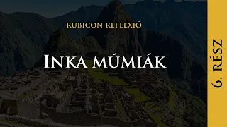 Inka múmiák - Rubicon Reflexió