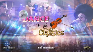 "Dance to the Classics"  Yidi Bialostozky - Yedidim Choir an Aaron Teitelbaum Production