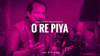 O Re Piya || Rahat Fateh Ali Khan || Hindi Lofi || Slow & Reverb