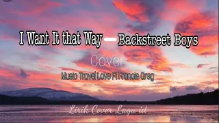 I Want It That Way - Backstreet Boys || Cover by Music Travel Love Ft Francis Greg (Lyrics)