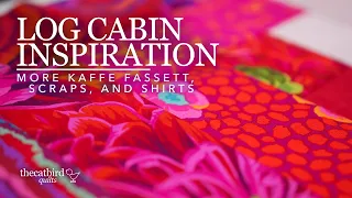 Log Cabin Inspiration - Kaffe Fassett, Scraps, and Shirt Fabric