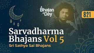821 - Sarvadharma Bhajans Vol - 5 | Eid-Ul-Fitr Offering | Sri Sathya Sai Bhajans