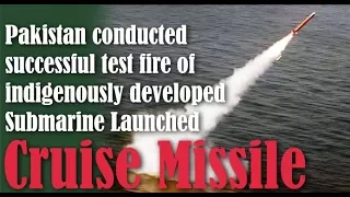Pakistan conducted successful test fire of indigenously developed Submarine Launched Cruise Missile