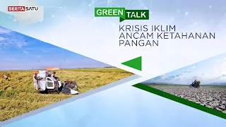 Green Talk | Krisis Iklim Ancam Ketahanan Pangan