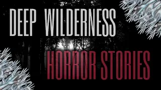10 Scary Deep Wilderness Stories