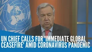 UN chief calls for 'immediate global ceasefire' amid pandemic