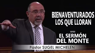 “BIENAVENTURADOS LOS QUE LLORAN” | Pastor Sugel Michelén. Predicaciones, estudios bíblicos.