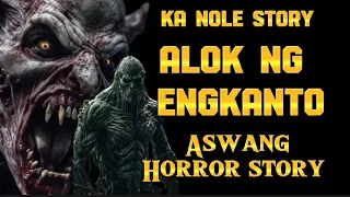 KA NOLE STORY ALOK NG ENGKANTO ( ASWANG TRUE STORY ) #pinoyhorrorstory