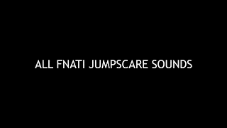 All fnati jumpscare sounds