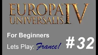 How to Play Europa Universalis 4 - Playthrough for Complete Beginners - France Part 32