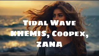 KHEMIS, Coopex, ZANA - Tidal Wave | Deep House | Lyrics - Firewood