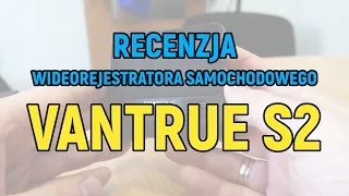 Kamera samochodowa VANTRUE S2 3CH - recenzja solidnego wideorejestratora z segmentu Premium