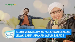 Suami Mengucapkan "Silahkan dengan Lelaki Lain"  Apakah Jatuh Talak? - Buya Yahya Menjawab