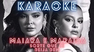 KARAOKE - SORTE QUE CÊ BEIJA BEM - MAIARA E MARAISA