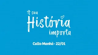 A SUA HISTÓRIA IMPORTA - Pr. Pedrão - EP3 Manhã - 22.01.2023 #CBRioTV