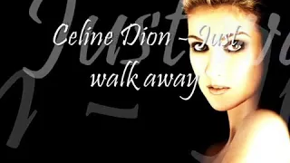 Just walk away by Celine Dion