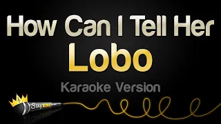 Lobo - How Can I Tell Her (Karaoke Version)