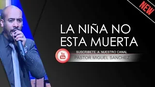 PASTOR MIGUL SANCHEZ - LA NIÑA NO ESTA MUERTA