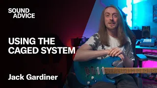 Sound Advice: Jack Gardiner - Learn The Fretboard With The CAGED System
