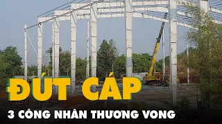 Đứt cáp cần cẩu thi công, 2 công nhân tử vong, 1 người bị thương