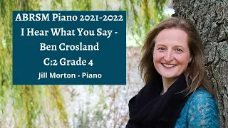 I Hear What You Say - Ben Crosland, C:2 Grade 4 ABRSM 2021 2022, Jill Morton - Piano