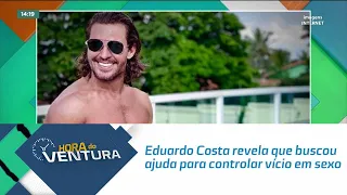 Eduardo Costa revela que buscou ajuda para controlar vício em sexo