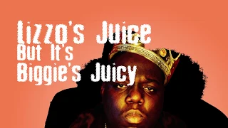 Lizzo's Juice (but it's) Biggie's Juicy
